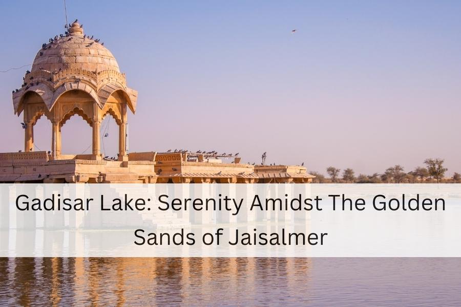 Gadisar Lake Gadisar Lake Serenity Amidst The Golden Sands of JaisalmerSerenity Amidst The Golden Sands of Jaisalmer-5f5a6ed9